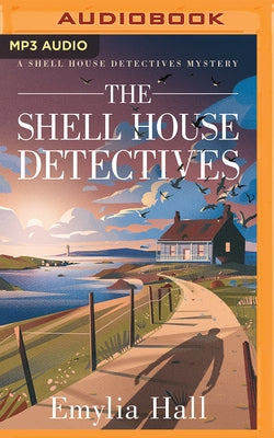 The Shell House Detectives by Hall, Emylia