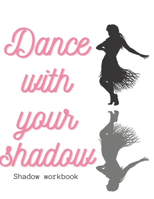 Dance With your shadow: Shadow Workbook by Randolph, Lequitta