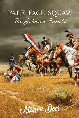 Pale-Face Squaw: The Johnson Family by Dees, Marion