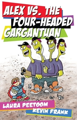 Alex vs. the Four-Headed Gargantuan by Peetoom, Laura