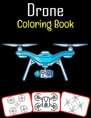 Drone Coloring Book: Color and learn with fun. Drone pictures, coloring and learning book with fun for kids (72 Pages, at least 36 Drone im by House, Rose Press