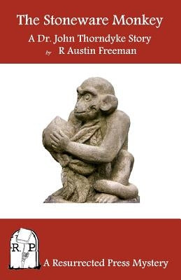 The Stoneware Monkey: A Dr. John Thorndyke Story by Freeman, R. Austin