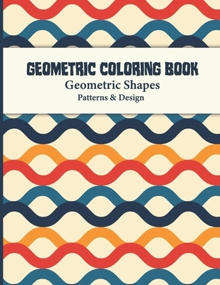 Geometric Coloring Book: Abstract Shapes and Patterns Coloring Book Design for Women and Man this is Great Activity for all ages its relaxing a by Publishing, Dreams, Sr.