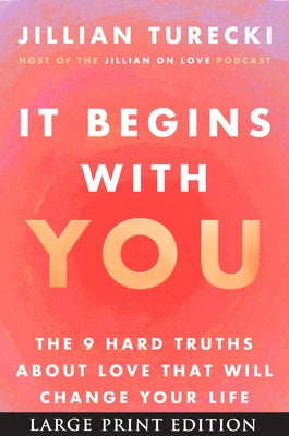 It Begins with You: The 9 Hard Truths about Love That Will Change Your Life by Turecki, Jillian