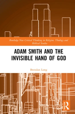 Adam Smith and the Invisible Hand of God by Long, Brendan