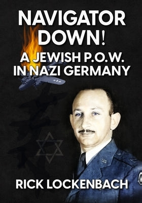 Navigator Down! a Jewish P.O.W. in Nazi Germany by Lockenbach, Rebecca