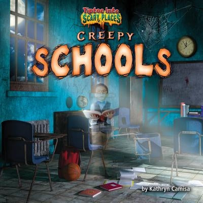 Creepy Schools by Camisa, Kathryn