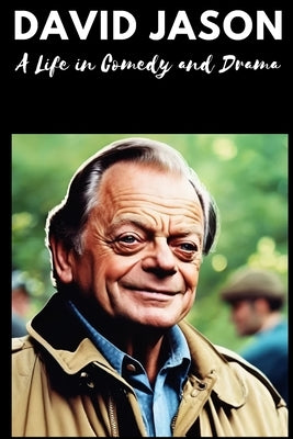 David Jason: A Life in Comedy and Drama by Press, Dj