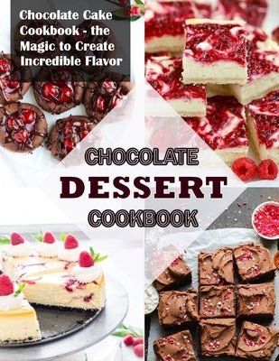 Chocolate Dessert Cookbook: Chocolate Cake Cookbook the Magic to Create Incredible Flavor by Krajcik, Einar