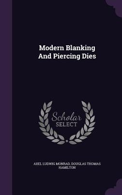 Modern Blanking And Piercing Dies by Monrad, Axel Ludwig