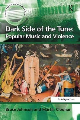 Dark Side of the Tune: Popular Music and Violence by Johnson, Bruce