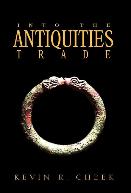 Into The Antiquities Trade by Cheek, Kevin R.