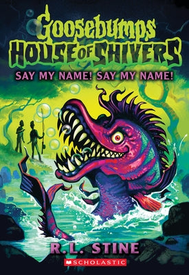 Say My Name! Say My Name! (House of Shivers #4) by Stine, R. L.