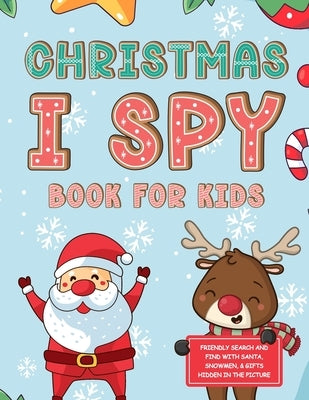 Christmas I Spy Book for Kids: Friendly Search And Find With Santa, Snowmen, & Gifts Hidden In The Picture: Great Stocking Stuffers for Ages 3-5 by Rivers, Emily