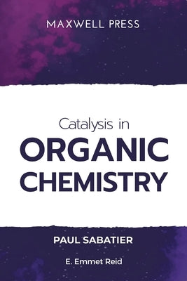 Catalysis in Organic Chemistry by Sabatier, Paul