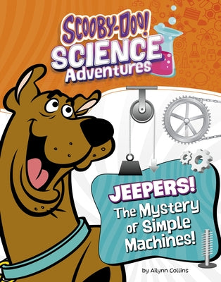 Jeepers! the Mystery of Simple Machines: A Scooby-Doo! Science Adventure by Collins, Ailynn