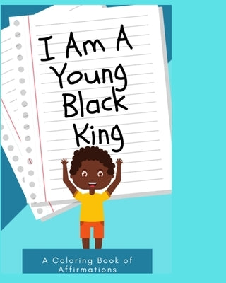 I Am a Young Black King: Coloring Book of Affirmations for little boys by McNeil, Maliyah