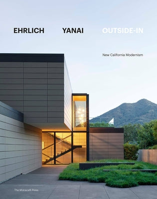 Ehrlich Yanai Outside-In: New California Modernism by Ehrlich, Steven