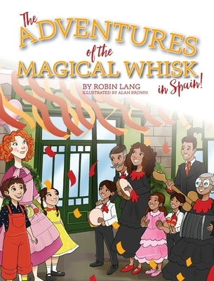 The Adventures of the Magical Whisk in Spain by Lang, Robin