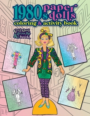 1980s Paper Dolls Coloring and Activity Book: A Cut Out and Dress Up Book For All Ages by Nadler, Anna