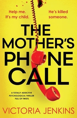 The Mother's Phone Call: A totally addictive psychological thriller full of twists by Jenkins, Victoria