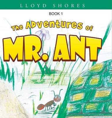 The Adventures of Mr. Ant by Shores, Lloyd