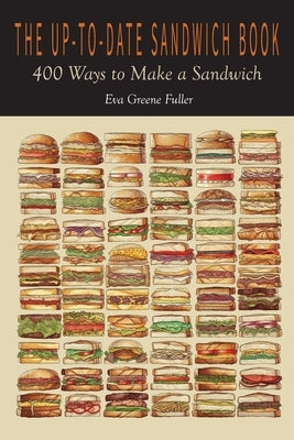 The Up-To-Date Sandwich Book: 400 Ways to Make a Sandwich by Fuller, Eva Greene