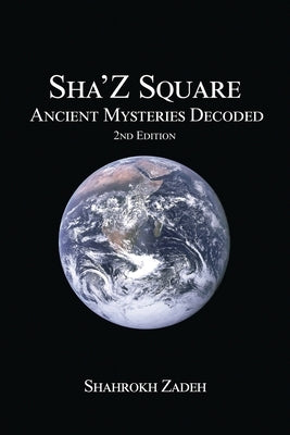 Sha'Z-Sqaure: Ancient Mysteries Decoded 2nd edition by Zadeh, Shahrokh