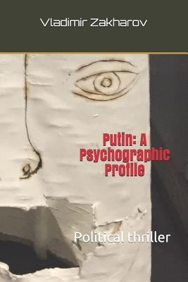 Putin: A Psychographic Profile: Political Thriller by Zakharov, Vladimir Petrovich