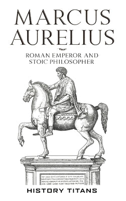 Marcus Aurelius: Roman Emperor and Stoic Philosopher by Titans