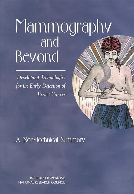 Mammography and Beyond: Developing Technologies for the Early Detection of Breast Cancer: A Non-Technical Summary by National Research Council