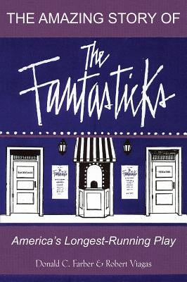 The Amazing Story of the Fantasticks: America's Longest-Running Play by Viagas, Robert