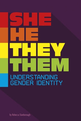 She/He/They/Them: Understanding Gender Identity by Stanborough, Rebecca