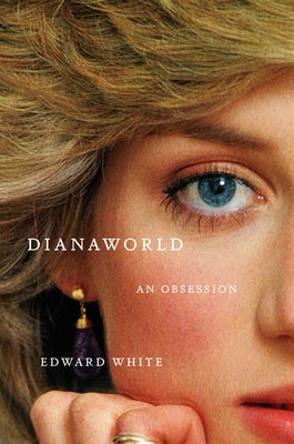 Dianaworld: An Obsession by White, Edward