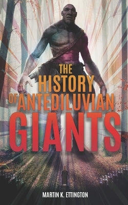 The History of Antediluvian Giants by Ettington, Martin K.