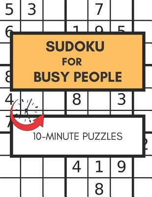 Sudoku For Busy People 10-Minute Puzzles: Great Sudoku Book For People In Rush, Easy Puzzles Large Print by Smart, Kim