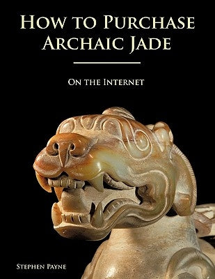 How to Purchase Archaic Jade on the Internet by Payne, Stephen