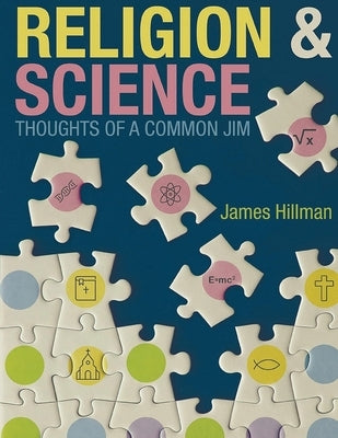 Religion & Science: Thoughts of a Common Jim by Hillman, James