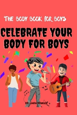 The Body Book For Boys: Celebrate Your body For Boys by Brookie, Linda