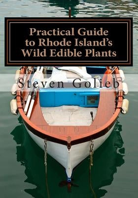 Practical Guide to Rhode Island's Wild Edible Plants: A Survival Guide by Golieb, Steven C.