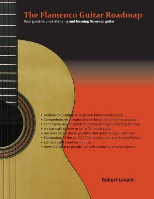 The Flamenco Guitar Roadmap: Your guide to understanding and learning flamenco guitar by Levant, Robert