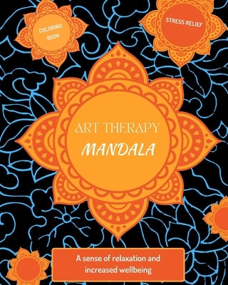 Art Therapy: Mandalas: An Adult Coloring Book with Beautiful and Relaxing Mandalas for Stress Relief and Relaxation. by Ed, The Art of Self-Therapy