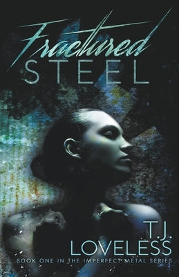 Fractured Steel by Loveless, T. J.