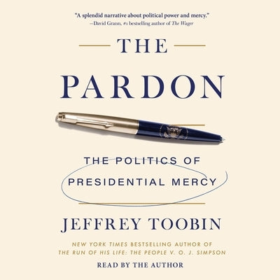 The Pardon: The Politics of Presidential Mercy by Toobin, Jeffrey