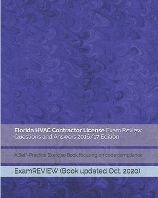 Florida HVAC Contractor License Exam Review Questions and Answers 2016/17 Edition: A Self-Practice Exercise Book focusing on code compliance by Examreview