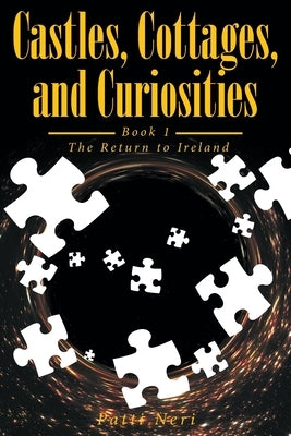 Castles, Cottages, and Curiosities: Book 1: The Return to Ireland by Neri, Patti