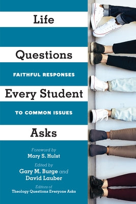 Life Questions Every Student Asks: Faithful Responses to Common Issues by Burge, Gary M.
