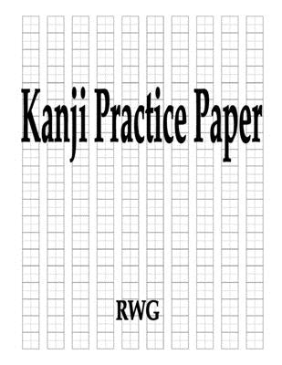 Kanji Practice Paper: 100 Pages 8.5 X 11 by Rwg