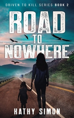 Road to Nowhere: Driven to Kill Series Book 2 by Simon, Kathy