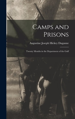 Camps and Prisons: Twenty Months in the Department of the Gulf by Joseph Hickey Duganne, Augustine